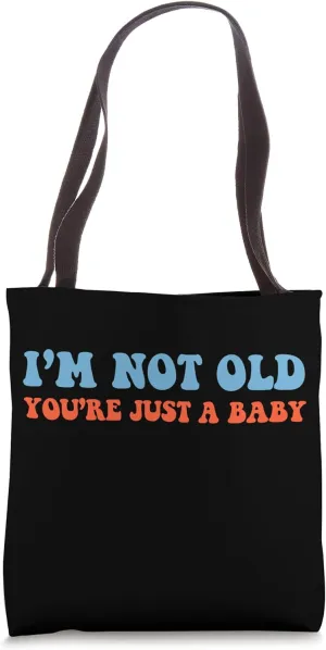 I'm Not Old You're Just A Baby Funny 60s 70s Men Women Teens Tote Bag
