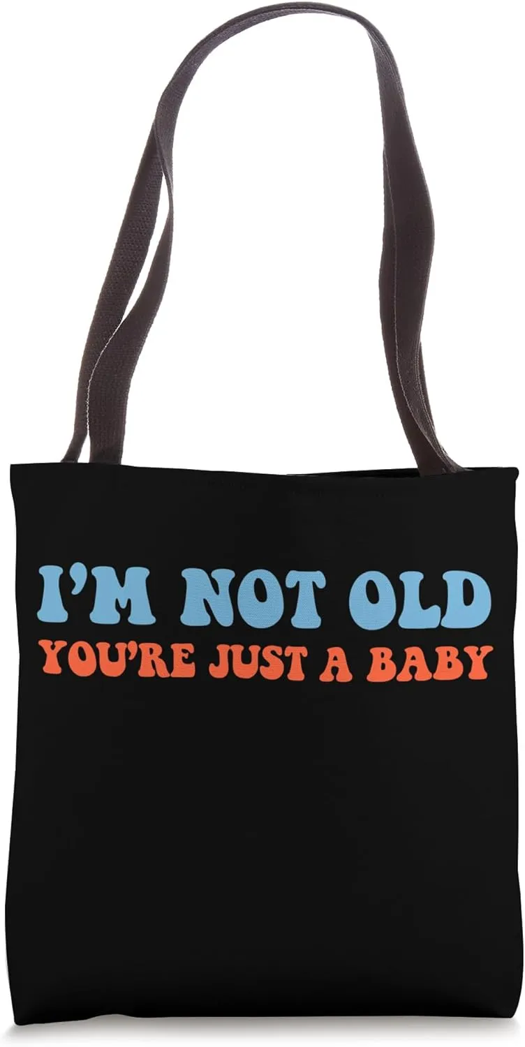 I'm Not Old You're Just A Baby Funny 60s 70s Men Women Teens Tote Bag